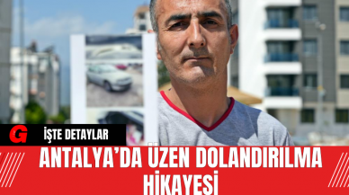 Antalya’da Üzen Dolandırılma Hikayesi