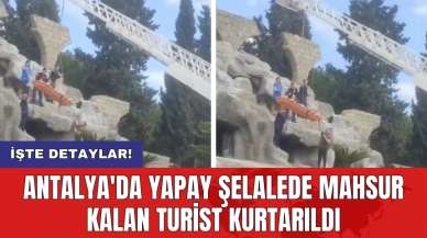 Antalya'da yapay şelalede mahsur kalan turist kurtarıldı