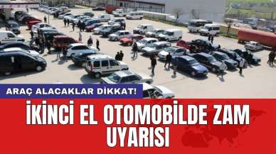 Araç alacaklar dikkat! İkinci el otomobilde zam uyarısı