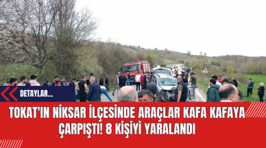 Tokat'ın Niksar İlçesinde Araçlar Kafa Kafaya Çarpıştı! 8 Kişiyi Yaralandı