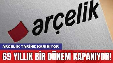 Arçelik tarihe karışıyor: 69 yıllık bir dönem kapanıyor!