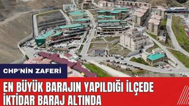 En büyük barajın yapıldığı ilçede iktidar baraj altında!