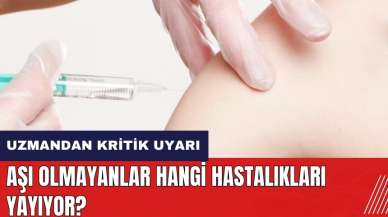 Aşı olmayanlar hangi hastalıkları yayıyor?