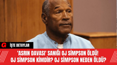 'Asrın Davası' sanığı OJ Simpson öldü! OJ Simpson Kimdir? OJ Simpson Neden Öldü?