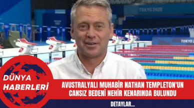 Avustralyalı Muhabir Nathan Templeton'un Cansız Bedeni Nehir Kenarında Bulundu