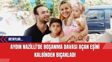 Aydın Nazilli'de Boşanma Davası Açan Eşini Kalbinden Bıçakladı