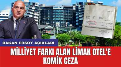 Bakan Ersoy açıkladı: Milliyet farkı alan Limak Otel'e komik ceza