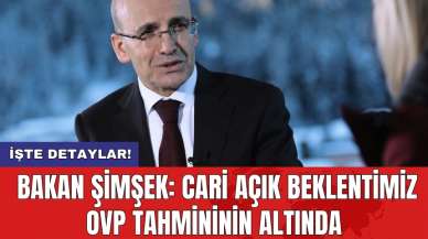 Bakan Şimşek: Cari açık beklentimiz OVP tahmininin altında