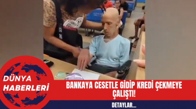 Bankaya Amcasının Cesediyle Gidip Kredi Çekmeye Çalıştı! İşte O Görüntüler!