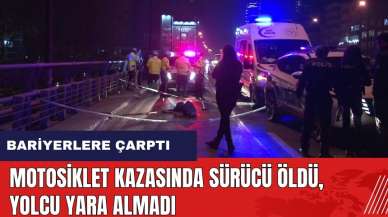 Bariyerlere çarpan motosiklette sürücü öldü, yolcu yara almadı