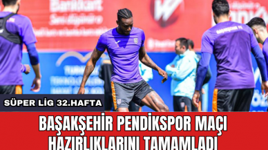 Başakşehir Pendikspor maçı hazırlıklarını tamamladı