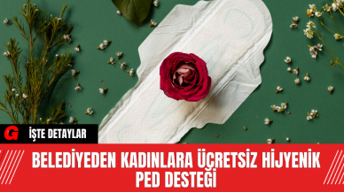 Belediyeden Kadınlara Ücretsiz Hijyenik Ped Desteği