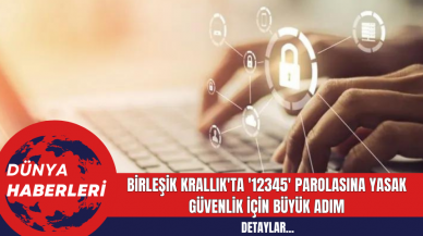 Birleşik Krallık'ta '12345' Parolasına Yasak: Güvenlik İçin Büyük Adım