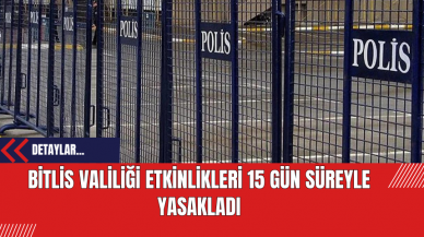 Bitlis Valiliği Etkinlikleri 15 Gün Süreyle Yasakladı