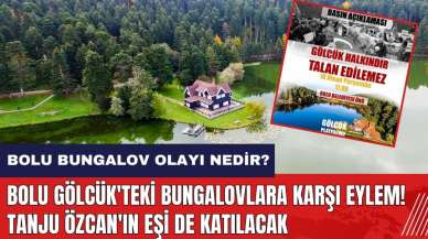 Bolu Gölcük'teki bungalovlara karşı eylem! Tanju Özcan'ın eşi de katılacak! Bolu Bungalov Olayı Nedir?