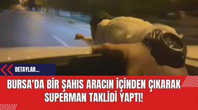 Bursa'da Bir Şahıs Aracın İçinden Çıkarak Superman Taklidi Yaptı!