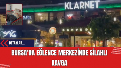 Bursa'da Eğlence Merkezinde Silahlı Kavga