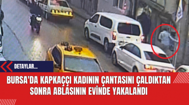 Bursa'da Kapkaççı Kadının Çantasını Çaldıktan Sonra Ablasının Evinde Yakalandı