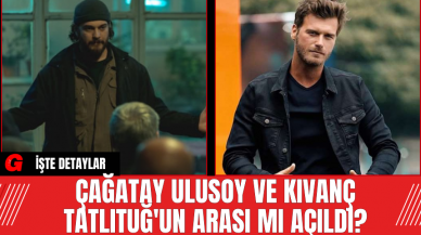 Çağatay Ulusoy ve Kıvanç Tatlıtuğ'un Arası Mı Açıldı?