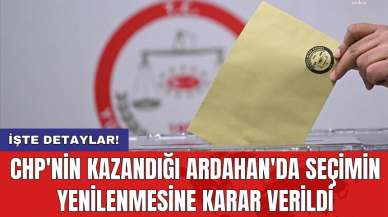 CHP'nin kazandığı Ardahan'da seçimin yenilenmesine karar verildi