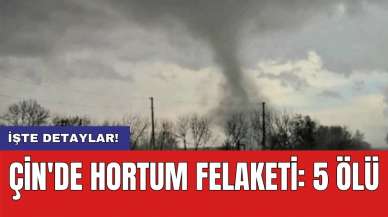 Çin'de hortum felaketi: 5 ölü