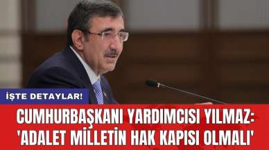 Cumhurbaşkanı Yardımcısı Yılmaz: 'Adalet milletin hak kapısı olmalı'