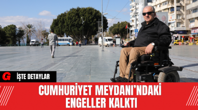 Cumhuriyet Meydanı’ndaki Engeller Kalktı