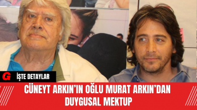 Cüneyt Arkın’ın Oğlu Murat Arkın’dan Duygusal Mektup