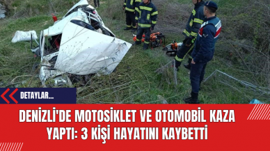 Denizli'de Motosiklet ve Otomobil Kaza Yaptı: 3 Kişi Hayatını Kaybetti