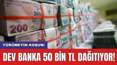 Dev banka 50 bin TL dağıtıyor! Yürümeyin koşun