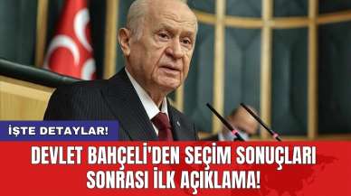 Devlet Bahçeli'den seçim sonuçları sonrası ilk açıklama!