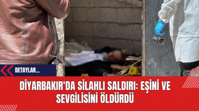 Diyarbakır'da Silahlı Saldırı: Eşini ve Sevgilisini Öldürdü