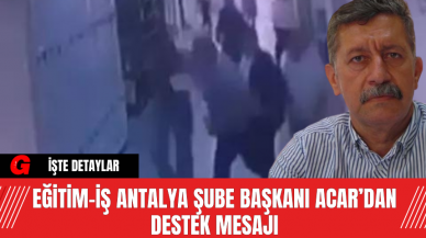 Eğitim-İş Antalya Şube Başkanı Eğitim-İş’dan Destek Mesajı