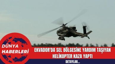 Ekvador'da Sel Bölgesine Yardım Taşıyan Helikopter Kaza Yaptı