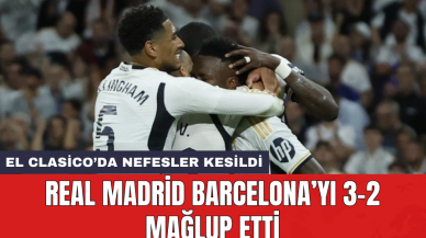 El Clasico’da nefesler kesildi: Real Madrid Barcelona’yı 3-2 mağlup etti