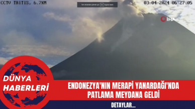 Endonezya'nın Merapi Yanardağı'nda Patlama Meydana Geldi