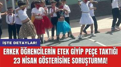 Erkek öğrencilerin etek giyip peçe taktığı 23 Nisan gösterisine soruşturma!