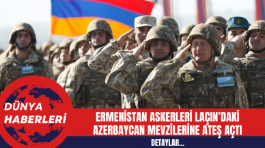 Ermenistan askerleri Laçın’daki Azerbaycan mevzilerine ateş açtı