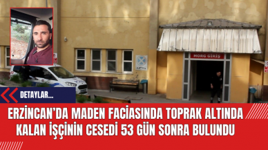 Erzincan’da Maden Faciasında Toprak Altında Kalan İşçinin Cesedi 53 Gün Sonra Bulundu