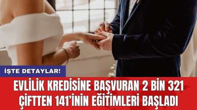 Evlilik kredisine başvuran 2 bin 321 çiftten 141’inin eğitimleri başladı