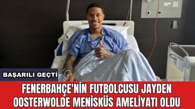 Fenerbahçe'nin futbolcusu Jayden Oosterwolde menisküs ameliyatı oldu