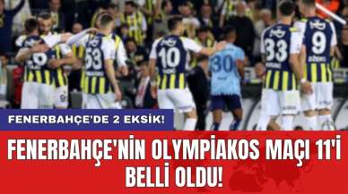 Fenerbahçe'nin Olympiakos maçı 11'i belli oldu!