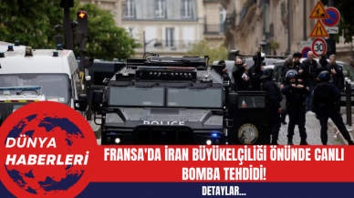 Fransa'da İran Büyükelçiliği Önünde Canlı Bomba Tehdidi!