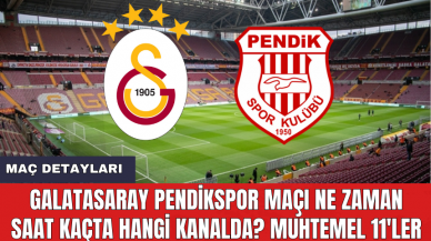 Galatasaray Pendikspor maçı ne zaman saat kaçta hangi kanalda? Muhtemel 11'ler