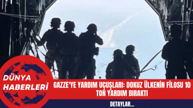 Gazze'ye Yardım Uçuşları: Dokuz Ülkenin Filosu 10 Ton Yardım Bıraktı