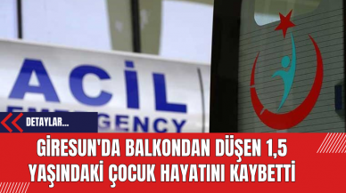 Giresun'da Balkondan Düşen 1,5 Yaşındaki Çocuk Hayatını Kaybetti