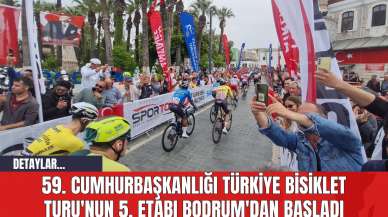 59. Cumhurbaşkanlığı Türkiye Bisiklet Turu'nun 5. Etabı Bodrum'dan Başladı