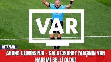 Adana Demirspor - Galatasaray Maçının VAR Hakemi Belli Oldu!