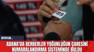 Adana'da Berberler Yoğunluğun Çaresini Numaralandırma Sisteminde Buldu