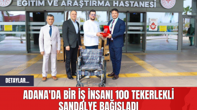 Adana'da Bir İş İnsanı 100 Tekerlekli Sandalye Bağışladı